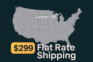 $299 Flat Rate Shipping to the Lower 48 States